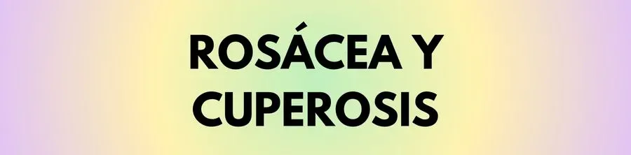 Rosácea y Cuperosis