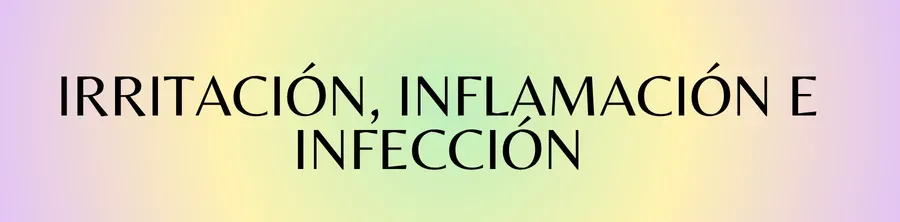 Irritación, inflamación e infección